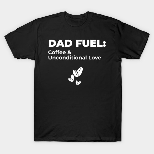 DAD FUEL: Coffee and Unconditional Love (DARK BG) | Minimal Text Aesthetic Streetwear Unisex Design for Fathers/Dad/Grandfathers/Grandpa/Granddad | Shirt, Hoodie, Coffee Mug, Mug, Apparel, Sticker, Gift, Pins, Totes, Magnets, Pillows T-Shirt by design by rj.